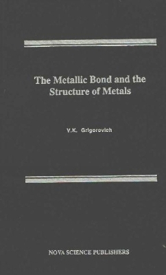 Metallic Bond & the Structure of Metals - V K Grigorovich