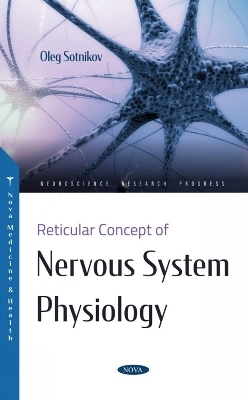 Reticular Concept of Nervous System Physiology - Oleg Sotnikov