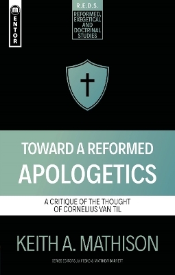 Toward a Reformed Apologetics - Keith A. Mathison