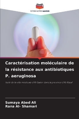 Caractérisation moléculaire de la résistance aux antibiotiques P. aeruginosa - Sumaya Abed Ali, Rana Al- Shamari