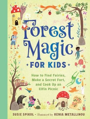 Forest Magic for Kids - Susie Spikol, Renia Metallinou