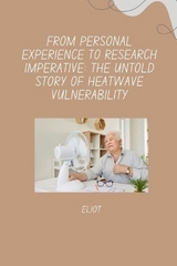 From Personal Experience to Research Imperative: The Untold Story of Heatwave Vulnerability -  Eliot