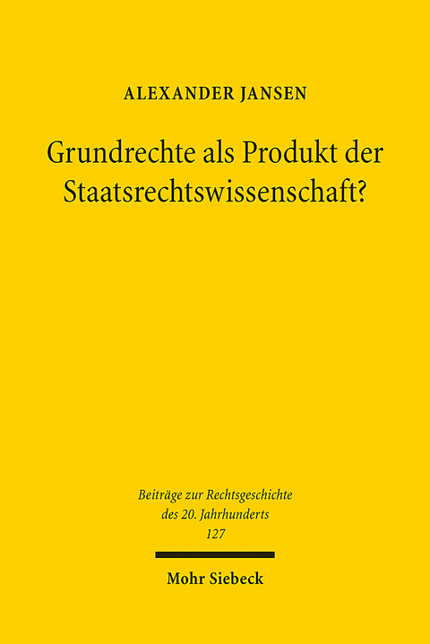 Grundrechte als Produkt der Staatsrechtswissenschaft? - Alexander Jansen