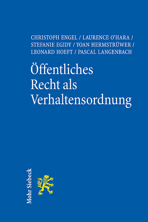 Öffentliches Recht als Verhaltensordnung - Christoph Engel, Laurence O'Hara, Stefanie Egidy, Yoan Hermstrüwer, Leonard Hoeft, Pascal Langenbach