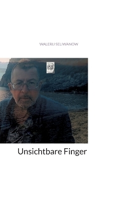 Unsichtbare Finger - Walerij Seliwanow