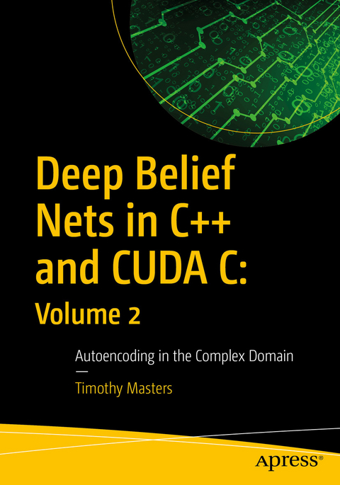 Deep Belief Nets in C++ and CUDA C: Volume 2 - Timothy Masters