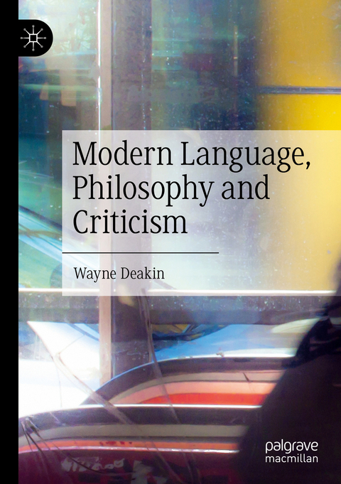 Modern Language, Philosophy and Criticism - Wayne Deakin