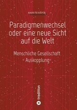 Paradigmenwechsel oder eine neue Sicht auf die Welt - Hans Schäfer