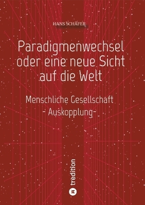 Paradigmenwechsel oder eine neue Sicht auf die Welt - Hans Schäfer