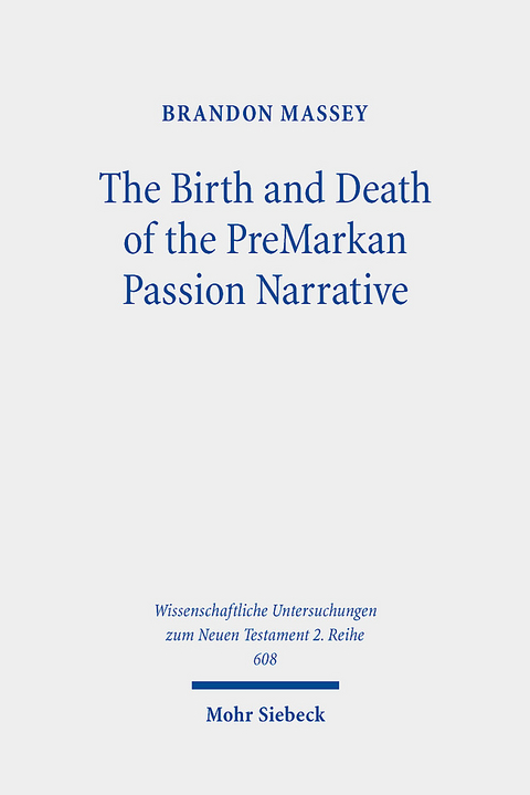 The Birth and Death of the PreMarkan Passion Narrative - Brandon Massey