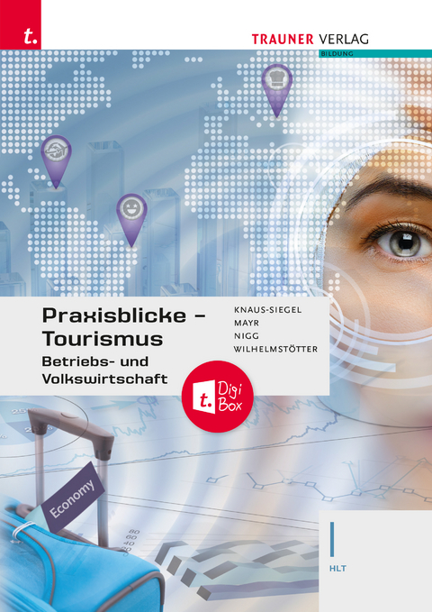 Praxisblicke Tourismus – Betriebs- und Volkswirtschaft I HLT + TRAUNER-DigiBox - Birgit Knaus-Siegel, Helga Mayr, Christina Nigg, Erwin Schaur, Michael Wilhelmstötter