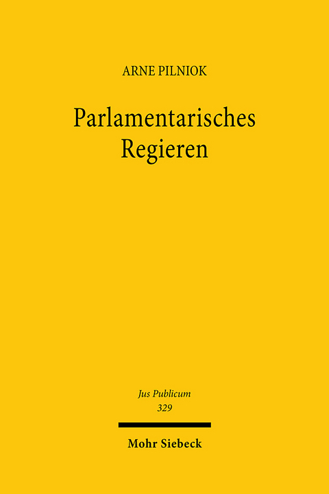 Parlamentarisches Regieren - Arne Pilniok