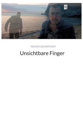 Unsichtbare Finger - Walerij Seliwanow