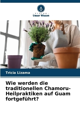 Wie werden die traditionellen Chamoru-Heilpraktiken auf Guam fortgef�hrt? - Tricia Lizama