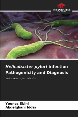 Helicobacter pylori infection Pathogenicity and Diagnosis - Younes Sbihi, Abdelghani Iddar