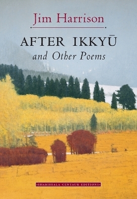 After Ikkyu and Other Poems - Jim Harrison