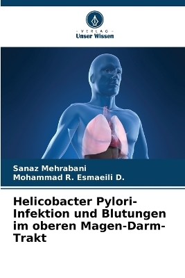 Helicobacter Pylori-Infektion und Blutungen im oberen Magen-Darm-Trakt - Sanaz Mehrabani, Mohammad R Esmaeili D