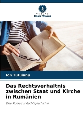 Das Rechtsverh�ltnis zwischen Staat und Kirche in Rum�nien - Ion Tutuianu