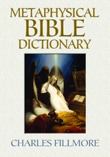 Metaphysical Bible Dictionary -  Charles Fillmore