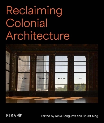 Reclaiming Colonial Architecture - Tania Sengupta, Stuart King