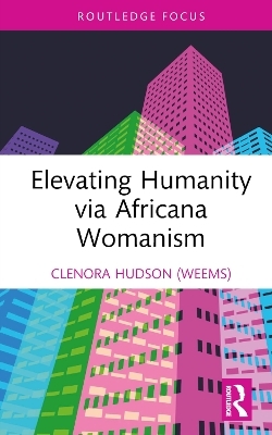 Elevating Humanity via Africana Womanism - Clenora Hudson (Weems)