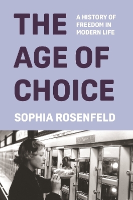 The Age of Choice - Sophia Rosenfeld