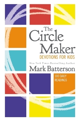 The Circle Maker Devotions for Kids - Mark Batterson