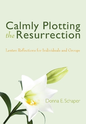 Calmly Plotting the Resurrection - Donna Schaper