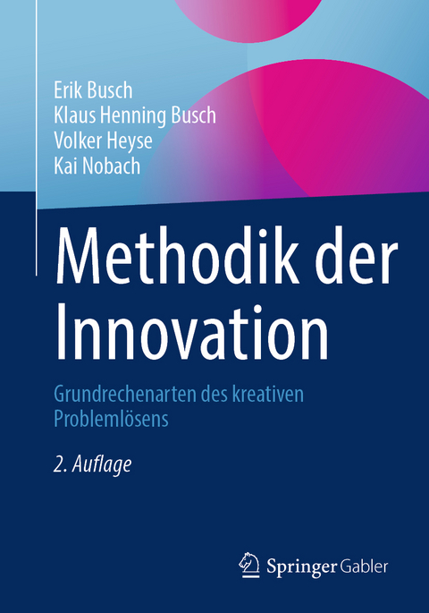 Methodik der Innovation - Erik Busch, Klaus Henning Busch, Volker Heyse, Kai Nobach