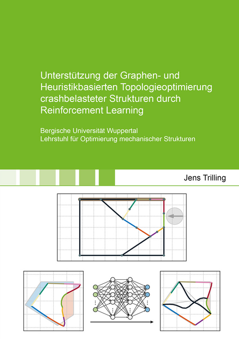 Unterstützung der Graphen- und Heuristikbasierten Topologieoptimierung crashbelasteter Strukturen durch Reinforcement Learning - Jens Trilling