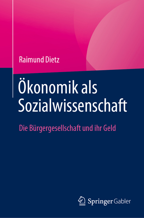 Ökonomik als Sozialwissenschaft - Raimund Dietz