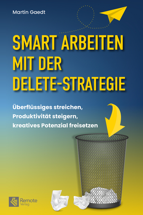 Smart Arbeiten mit der Delete-Strategie - Martin Gaedt