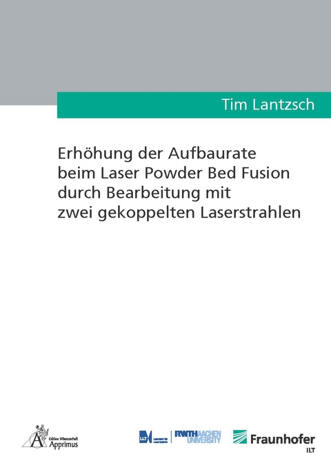 Erhöhung der Aufbaurate beim Laser Powder Bed Fusion durch Bearbeitung mit zwei gekoppelten Laserstrahlen - Tim Lantzsch