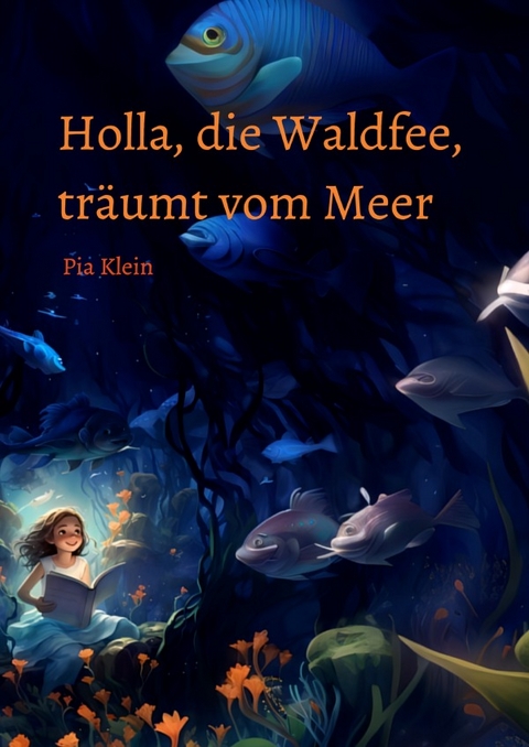 Holla, die Waldfee, träumt vom Meer - Pia Klein