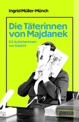 Die Täterinnen von Majdanek - Ingrid Müller-Münch