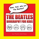 Mom, Dad, who are The Beatles? -  Phyllis Matthew