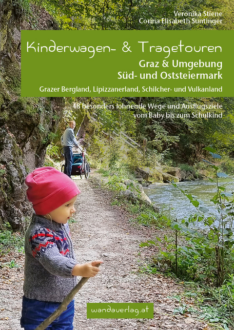 Kinderwagen- & Tragetouren Graz & Umgebung, Süd - und Oststeiermark - Veronika Stiene, Corina Elisabeth Suntinger