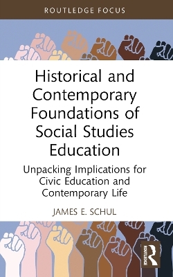 Historical and Contemporary Foundations of Social Studies Education - James E. Schul