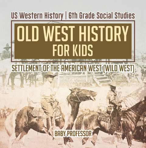 Old West History for Kids - Settlement of the American West (Wild West) | US Western History | 6th Grade Social Studies -  Baby Professor