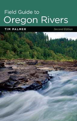 Field Guide to Oregon Rivers - Tim Palmer