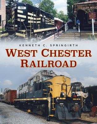 West Chester Railroad - Kenneth C Springirth