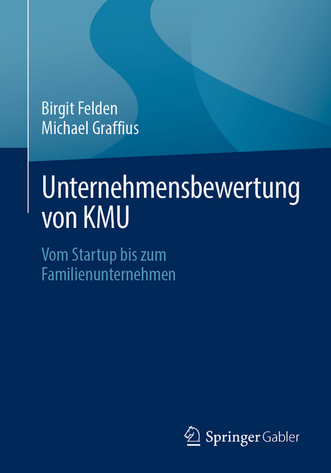 Unternehmensbewertung von KMU - Birgit Felden, Michael Graffius