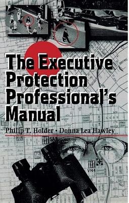 The Executive Protection Professional's Manual - Philip Holder, Donna Lea Hawley