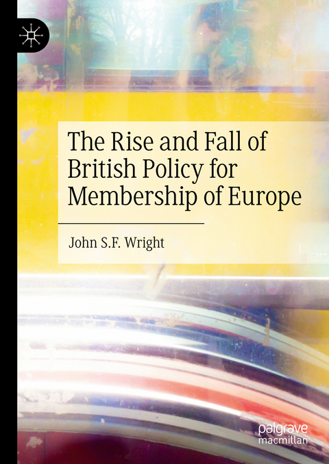 The Rise and Fall of British Policy for Membership of Europe - John S.F. Wright