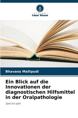 Ein Blick auf die Innovationen der diagnostischen Hilfsmittel in der Oralpathologie - Bhavana Mallipudi