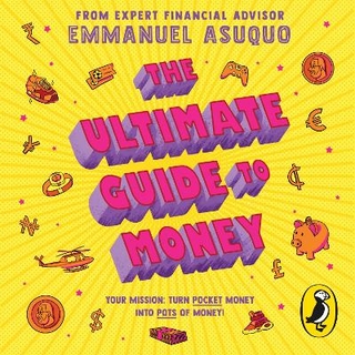 The Ultimate Guide to Money - Emmanuel Asuquo; Emmanuel Asuquo