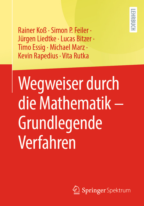 Wegweiser durch die Mathematik – Grundlegende Verfahren - Rainer Koß, Simon P. Feiler, Jürgen Liedtke, Lucas Bitzer, Timo Essig, Michael Marz, Kevin Rapedius, Vita Rutka