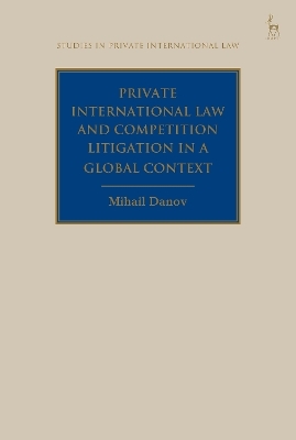 Private International Law and Competition Litigation in a Global Context - Mihail Danov