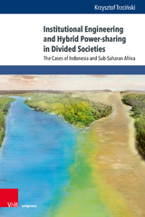 Institutional Engineering and Hybrid Power-sharing in Divided Societies - Krzysztof Trzciński