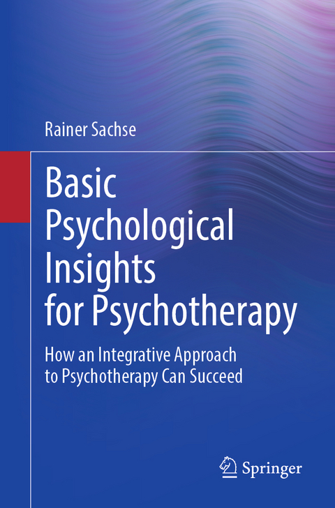 Basic Psychological Insights for Psychotherapy - Rainer Sachse